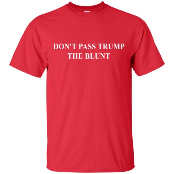 Trill Sammy Don’t pass trump the blunt t-shirt, hoodie