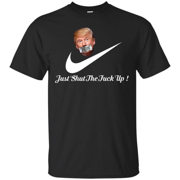 Trump just shut the fuck up shirt, hoodie, long sleeve