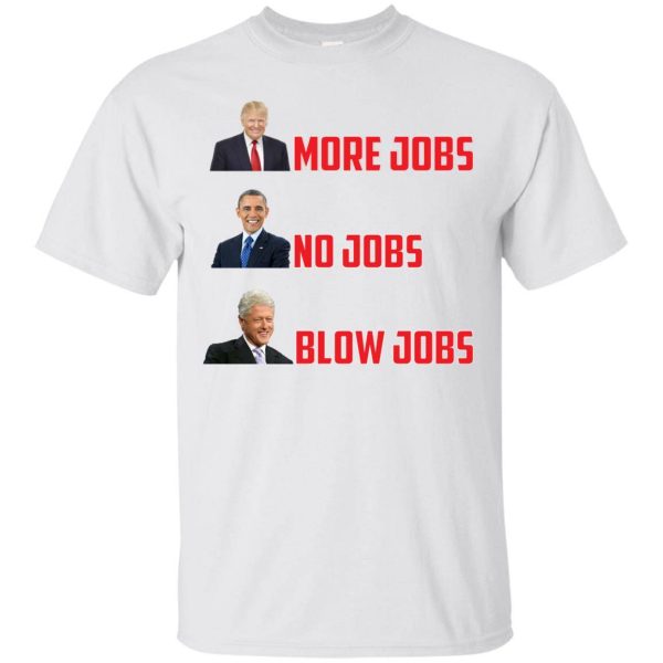 Trump more jobs Obama no jobs Clinton blow jobs t-shirt, hoodie