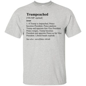 Trumpeached noun shirt, hoodie, long sleeve, ladies tee
