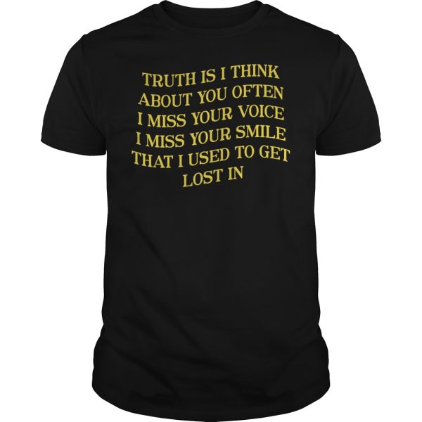 Truth is I think about you often i miss your voice shirt