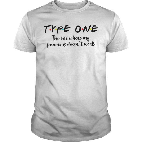 Type one the one where my panoreas doesn’t work shirt