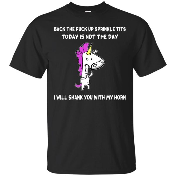 Unicorn Back the fuck up sprinkle Tits today is no the day t-shirt, hoodie