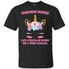 Unicorn Nurse like a regular Nurse only more magical t-shirt, hoodie