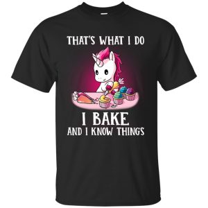 Unicorn That’s What I Do I Bake And I Know Things Shirt