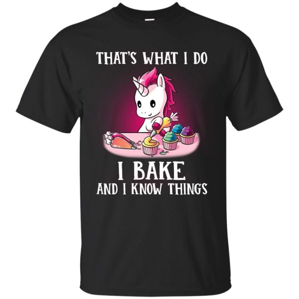 Unicorn That’s What I Do I Bake And I Know Things Shirt