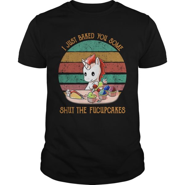 Unicorn i just baked you some shut the fucupcakes shirt, hoodie