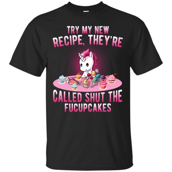 Unicorn try my new recipe they’re called shut the fucupcakes shirt, ladies tee