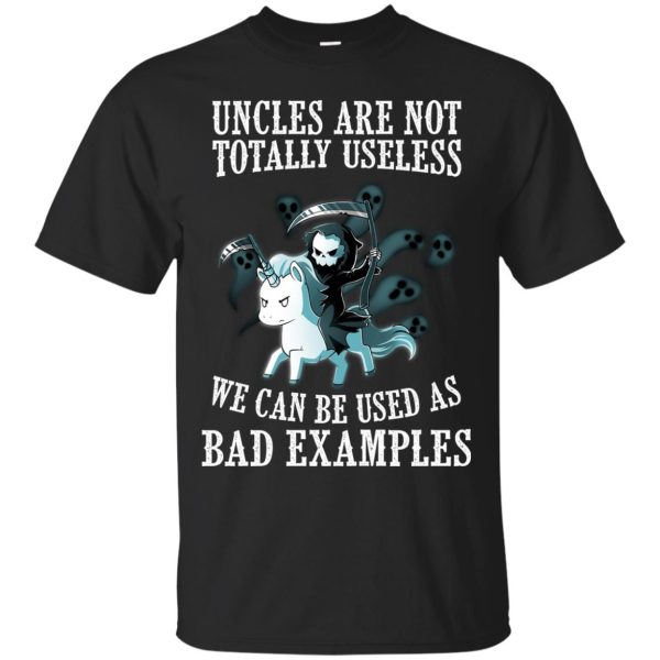 Unicorn uncles are not totally useless we can be used as bad examples t-shirt