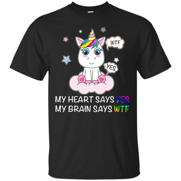 Unicorns My Heart Says Yes My Brain Says WTF shirt