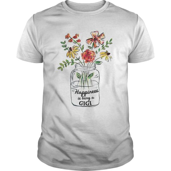 Vase of Flowers Happiness is being a Gigi shirt, hoodie