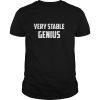 Very Stable Genius shirt, hoodie, long sleeve