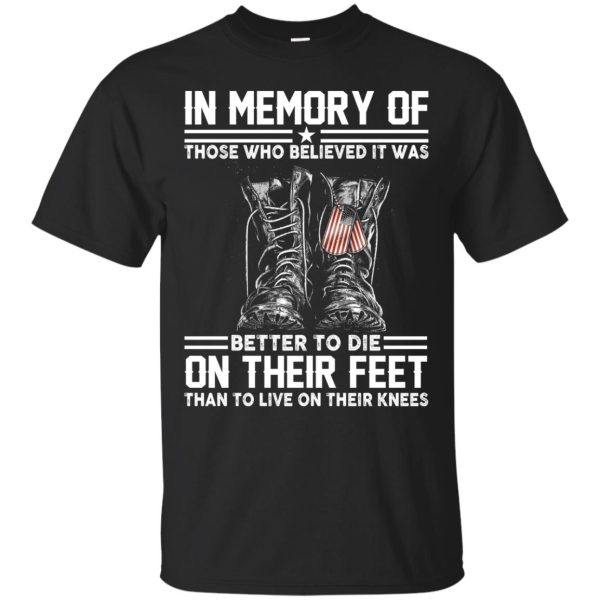 Veteran In memory of those who believe it was better to die shirt, hoodie