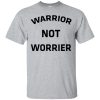 Warrior not worrier t-shirt, hoodie, long sleeve