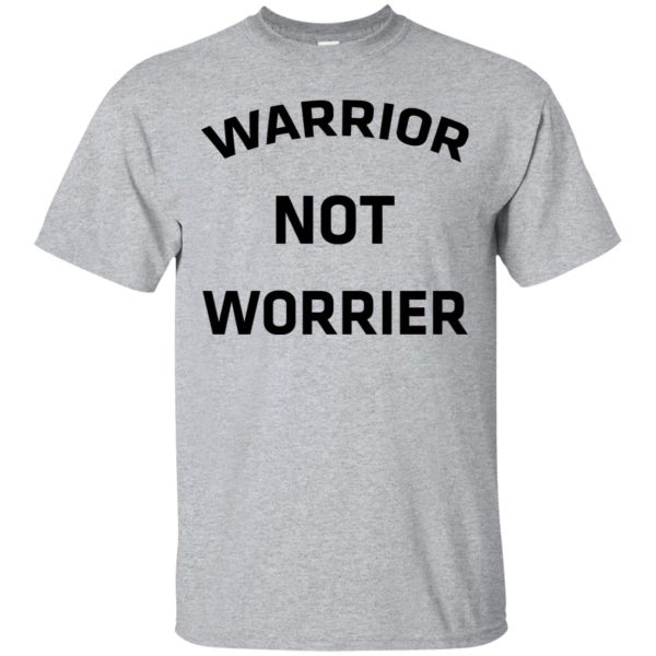 Warrior not worrier t-shirt, hoodie, long sleeve