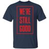 We’re Still Good shirt, hoodie