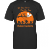We Are Never Too Old For Halloween T-Shirt