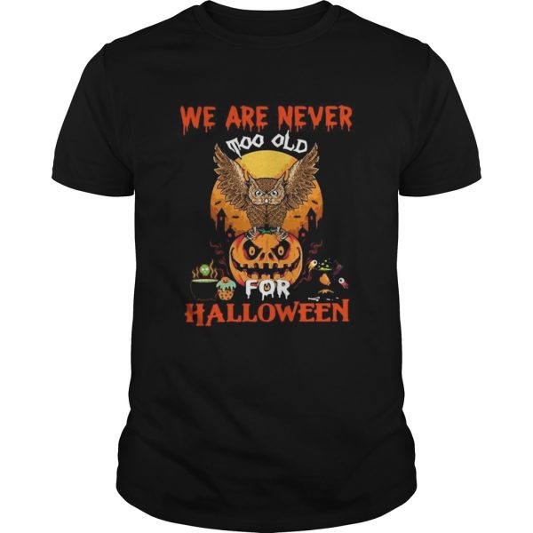 We Are Never Too Old For Halloween shirt