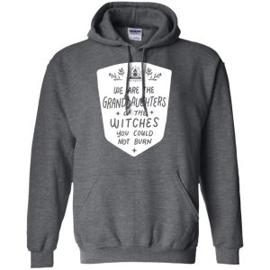 We are the granddaughters of the witches you couldnt burn t shirt hoodie 2