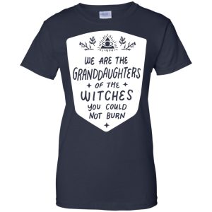 We are the granddaughters of the witches you couldnt burn t shirt hoodie 7