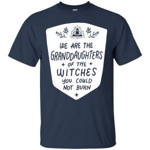 We are the granddaughters of the witches you couldnt burn t shirt hoodie 8