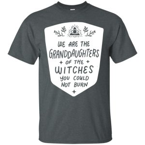 We are the granddaughters of the witches you couldnt burn t shirt hoodie 9