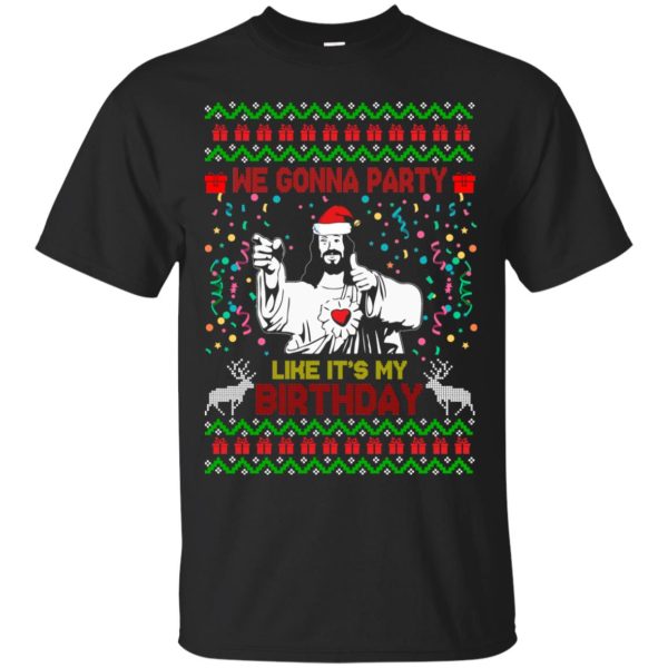 We gonna party like it’s my birthday Jesus Christmas sweater, hoodie