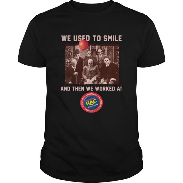 We used to smile and then we worked at RAC Rent A Center Horror Halloween shirt