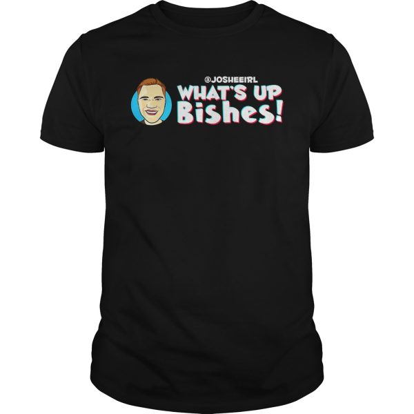 What’s Up Bishes Joshee shirt, hoodie, long sleeve