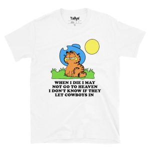 When I Die I May Not Go To Heaven, I Don’t Know If They Let Cowboys In T-Shirt