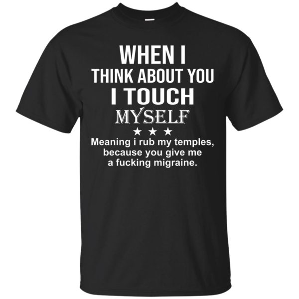 When I think about you I touch myself shirt, hoodie, ladies tee