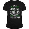 When Irish eves are smiling they’re usually up to shenanigans shirt