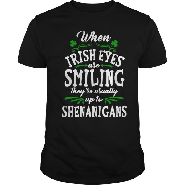 When Irish eves are smiling they’re usually up to shenanigans shirt