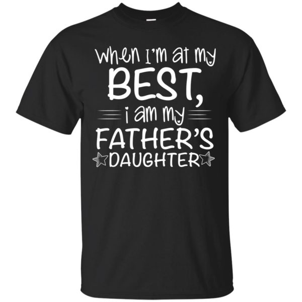 When i’m at my best I am my father’s daughter shirt, hoodie, long sleeve