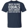 White silence Equals white consent black lives matter shirt, hoodie