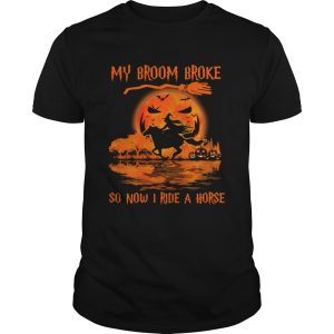 Witch My Broom Broke So Now I Ride A Horse Halloween shirt
