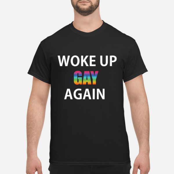 Woke Up Gay Again LGBT shirt, hoodie, long sleeve