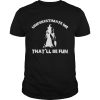 Womens Funny Witch HalloweenUnderestimate Me Thatll Be Fun T-Shirt
