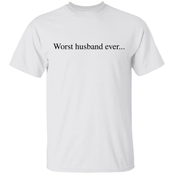 Worst husband ever shirt, hoodie, long sleeve