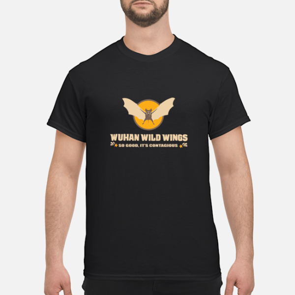 Wuhan wild wings so good It’s contagious shirt, guys tee