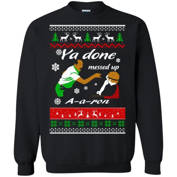 Ya done messed up A a ron Christmas sweater, hoodie, long sleeve