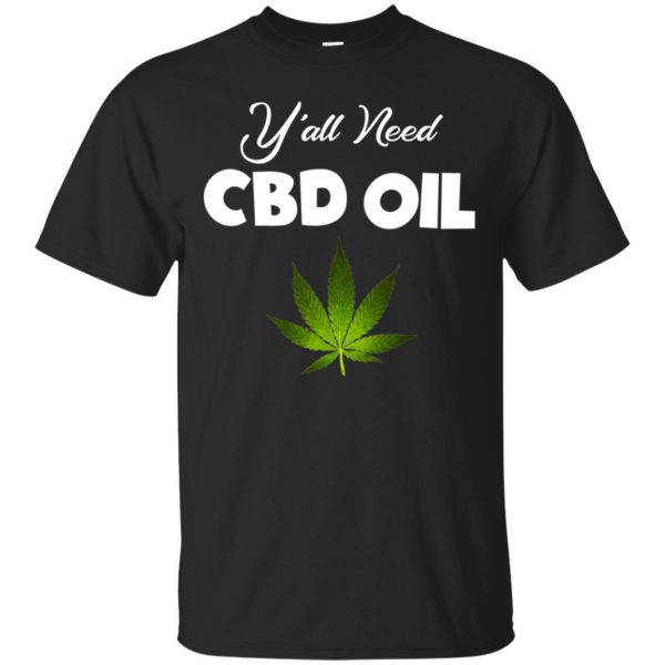 Y’all need CBD Oil shirt, hoodie, long sleeve, ladies tee