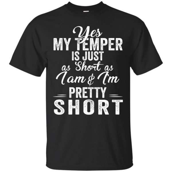 Yes my temper is just a short as I am and I’m pretty short shirt, long sleeve