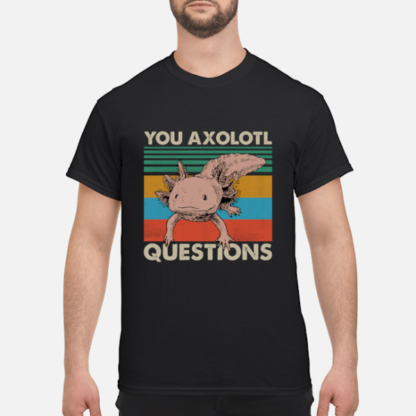 You Axolotl Questions vintage shirt, hoodie, long sleeve