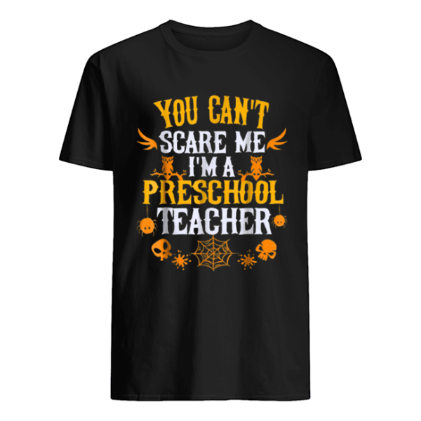 You Can’t Scare Me I’m a Preschool Teacher Halloween shirt