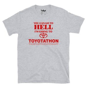 You Can Go To Hell Im Going To Toyotathon T Shirt 1