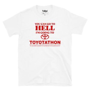 You Can Go To Hell I'm Going To Toyotathon T-Shirt 1 You Can Go To Hell Im Going To Toyotathon T Shirt 2