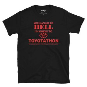 You Can Go To Hell I'm Going To Toyotathon T-Shirt 2 You Can Go To Hell Im Going To Toyotathon T Shirt 3