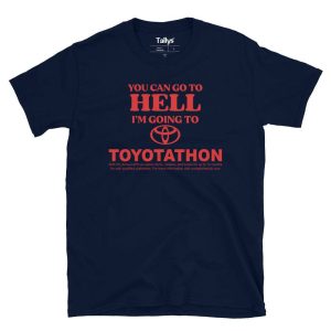 You Can Go To Hell I'm Going To Toyotathon T-Shirt 3 You Can Go To Hell Im Going To Toyotathon T Shirt 4