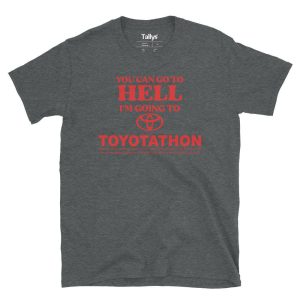You Can Go To Hell I'm Going To Toyotathon T-Shirt 4 You Can Go To Hell Im Going To Toyotathon T Shirt 5